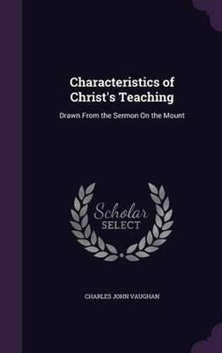 Cover image for Characteristics of Christ's Teaching: Drawn from the Sermon on the Mount