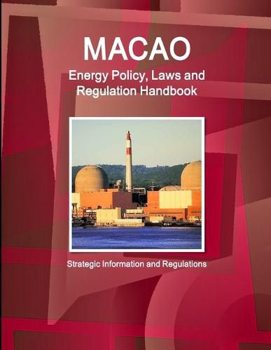 Cover image for Macao Energy Policy, Laws and Regulation Handbook - Strategic Information and Regulations