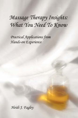 Cover image for Massage Therapy Insights: What You Need To Know:Practical Applications from Hands-on Experience