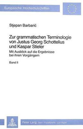 Cover image for Zur Grammatischen Terminologie Von Justus Georg Schottelius Und Kaspar Stieler: Mit Ausblick Auf Die Ergebnisse Bei Ihren Vorgaengern. Band 1 Und Band 2