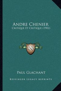 Cover image for Andre Chenier: Critique Et Critique (1902)