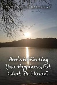 Cover image for Here's to Finding Your Happiness, but What Do I Know?