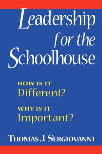 Cover image for Leadership for the Schoolhouse: How Is It Different? Why Is It Important?