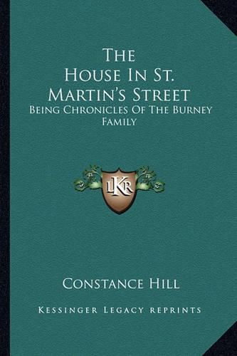 The House in St. Martin's Street: Being Chronicles of the Burney Family