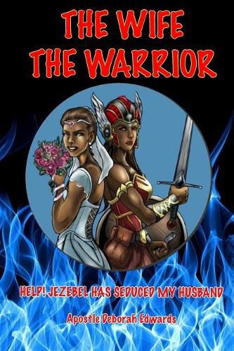 Cover image for The Wife the Warrior: Help! Jezebel Has Seduced My Husband