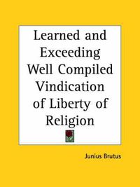 Cover image for Learned and Exceeding Well Compiled Vindication of Liberty of Religion (1646)