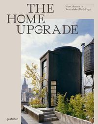 Cover image for The Home Upgrade: New Homes in Remodeled Buildings