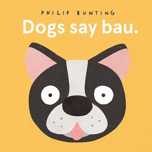 Dogs Say Bau, Philip Bunting (9781760505639) — Readings Books Dogs Say Bau, Philip Bunting (9781760505639) — Readings Books