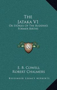 Cover image for The Jataka V1: Or Stories of the Buddha's Former Births