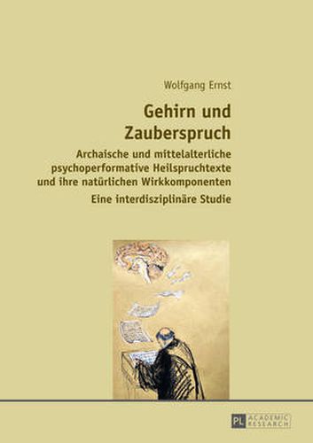 Cover image for Gehirn Und Zauberspruch: Archaische Und Mittelalterliche Psychoperformative Heilspruchtexte Und Ihre Natuerlichen Wirkkomponenten- Eine Interdisziplinaere Studie