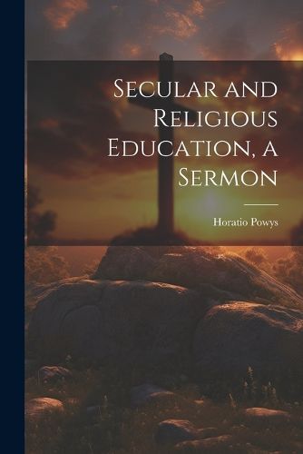 Cover image for Secular and Religious Education, a Sermon