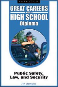 Cover image for Great Careers with a High School Diploma: Public Safety, Law, and Security