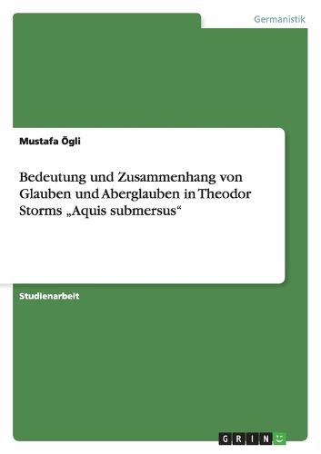 Cover image for Bedeutung und Zusammenhang von Glauben und Aberglauben in Theodor Storms  Aquis submersus