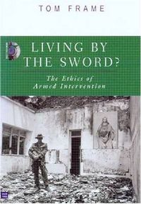 Cover image for Living by the Sword: The Ethics of Armed Intervention