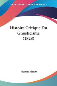 Cover image for Histoire Critique Du Gnosticisme (1828)