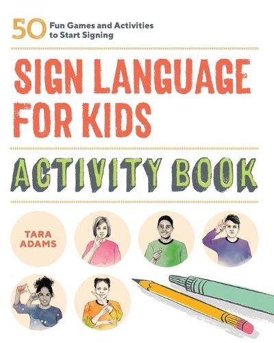 Cover image for Sign Language for Kids Activity Book: 50 Fun Games and Activities to Start Signing