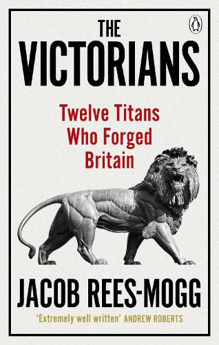 Cover image for The Victorians: Twelve Titans who Forged Britain