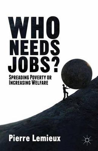 Cover image for Who Needs Jobs?: Spreading Poverty or Increasing Welfare