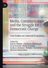 Cover image for Media, Communication and the Struggle for Democratic Change: Case Studies on Contested Transitions