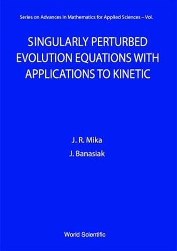 Cover image for Singularly Perturbed Evolution Equations With Applications To Kinetic Theory