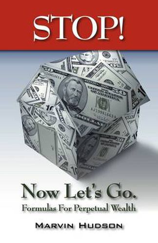 Cover image for Stop! Now Let's Go.: Formulas for Perpetual Wealth