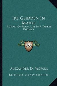 Cover image for Ike Glidden in Maine: A Story of Rural Life in a Yankee District