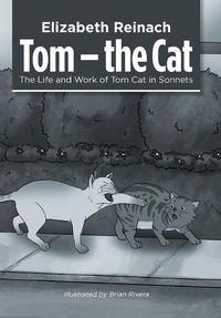 Cover image for Tom - the Cat: The Life and Work of Tom Cat in Sonnets