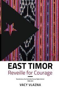 Cover image for East Timor Reveille for Courage: Recollections of an Australian Human Rights Activist, 1998-2001