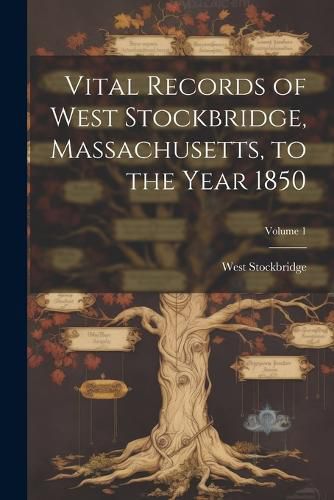 Cover image for Vital Records of West Stockbridge, Massachusetts, to the Year 1850; Volume 1