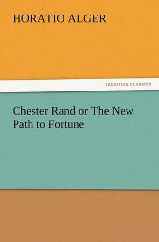 Cover image for Chester Rand or the New Path to Fortune