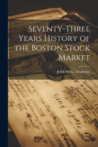 Cover image for Seventy-Three Years History of the Boston Stock Market