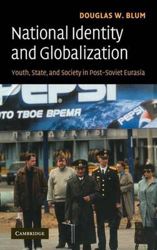 Cover image for National Identity and Globalization: Youth, State, and Society in Post-Soviet Eurasia