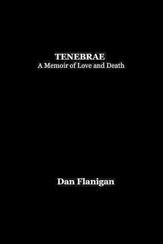 Cover image for Tenebrae: A Memoir of Love and Death