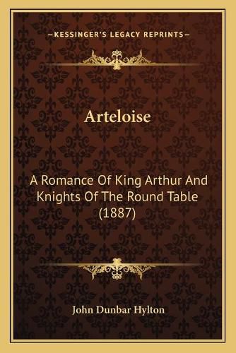 Cover image for Arteloise: A Romance of King Arthur and Knights of the Round Table (1887)