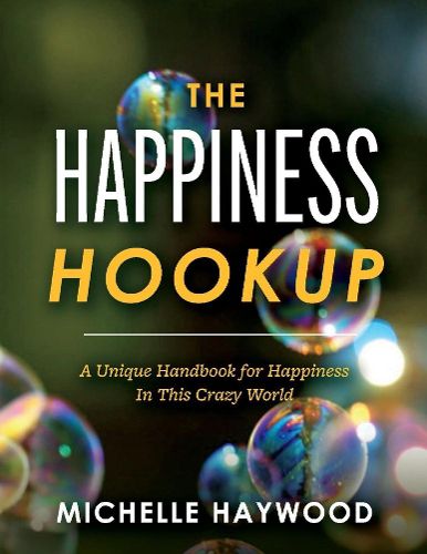 Cover image for The Happiness Hookup: A Unique Handbook for Happiness in This Crazy World