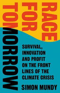 Cover image for Race for Tomorrow: Survival, Innovation and Profit on the Front Lines of the Climate Crisis