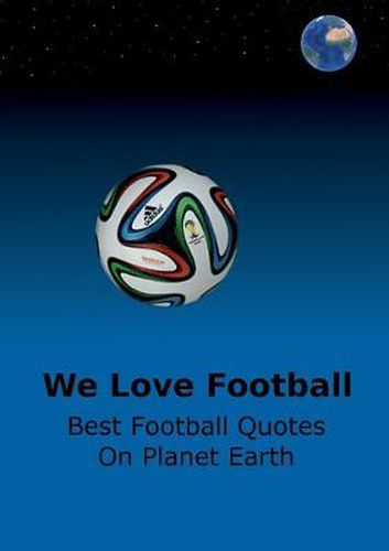 Cover image for We Love Football: Best Football Quotes On Earth