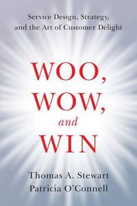 Cover image for Woo, Wow, and Win: Service Design, Strategy, and the Art of Customer Delight