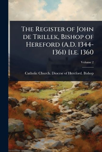 Cover image for The Register of John de Trillek, Bishop of Hereford (A.D. 1344-1361) [i.e. 1360