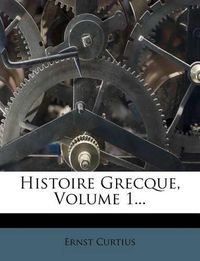 Cover image for Histoire Grecque, Volume 1...