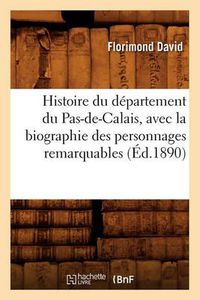 Cover image for Histoire Du Departement Du Pas-De-Calais, Avec La Biographie Des Personnages Remarquables (Ed.1890)