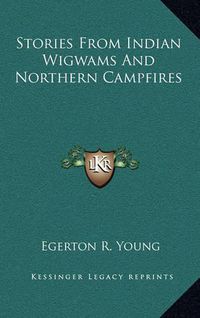 Cover image for Stories from Indian Wigwams and Northern Campfires