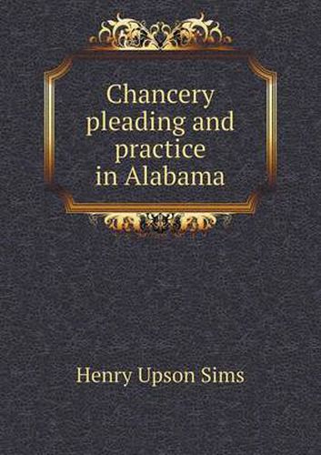 Cover image for Chancery Pleading and Practice in Alabama