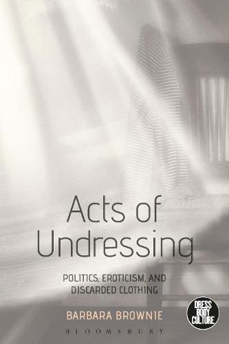 Cover image for Acts of Undressing: Politics, Eroticism, and Discarded Clothing