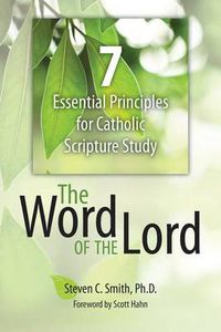 Cover image for The Word of the Lord: 7 Essential Principles for Catholic Scripture Study