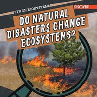 Cover image for Do Natural Disasters Change Ecosystems?