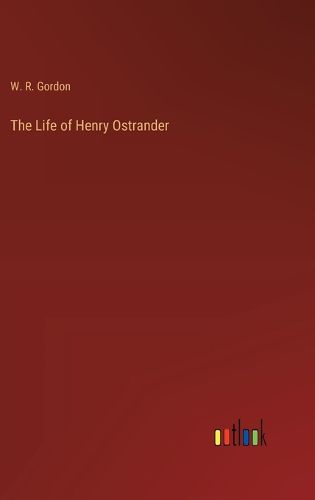 The Life of Henry Ostrander