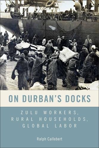 Cover image for On Durban's Docks: Zulu Workers, Rural Households, Global Labor