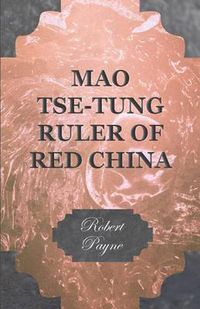 Cover image for Mao Tse-Tung Ruler of Red China