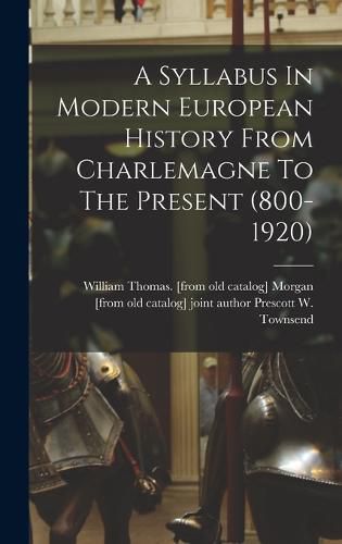 Cover image for A Syllabus In Modern European History From Charlemagne To The Present (800-1920)